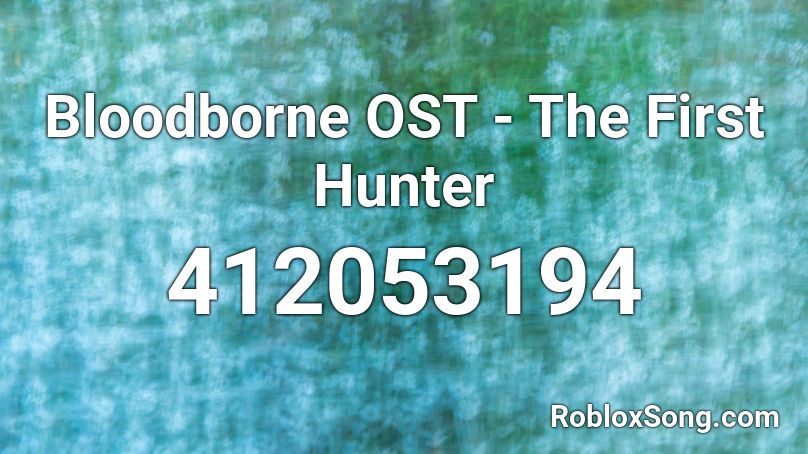 Bloodborne OST - The First Hunter Roblox ID