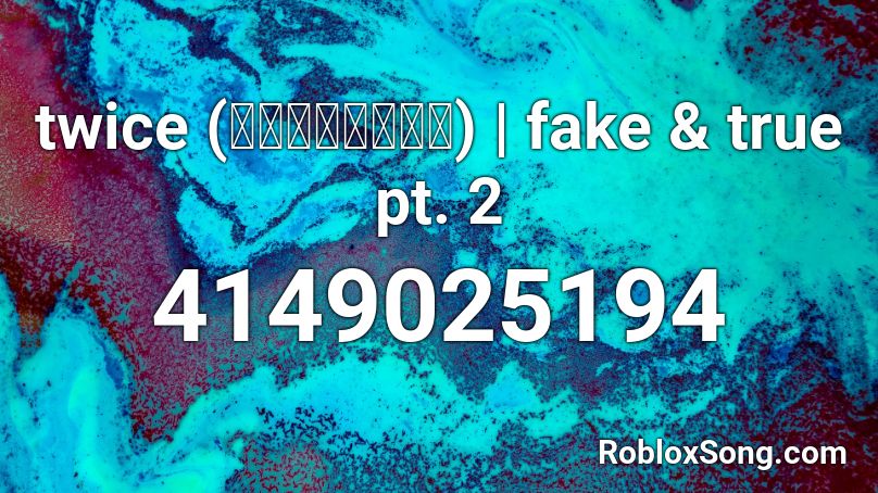 twice (트와이스) | fake & true pt. 2 Roblox ID