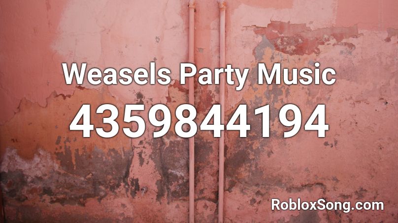 Weasels Party Music Roblox ID