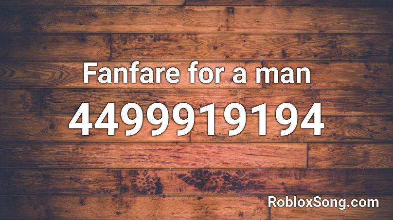 Fanfare for a man Roblox ID
