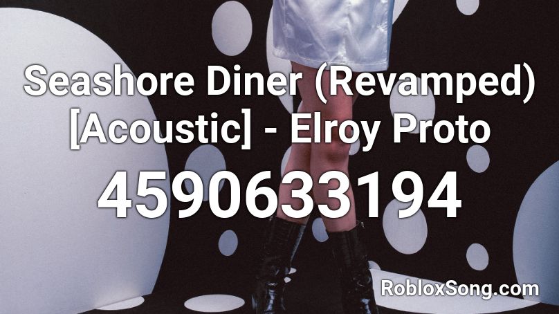 Seashore Diner (Revamped) [Acoustic] - Elroy Proto Roblox ID