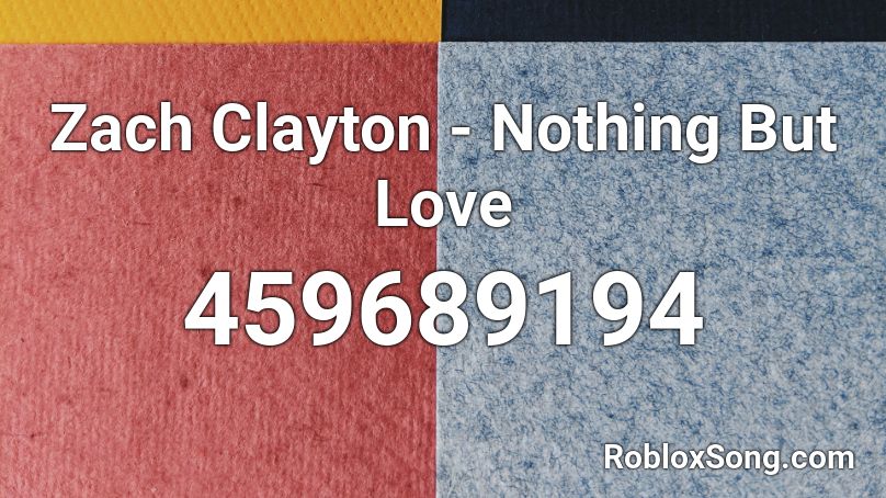 Zach Clayton - Nothing But Love Roblox ID