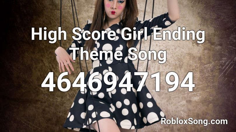 High Score Girl Ending Theme Song Roblox Id Roblox Music Codes - music id for roblox highscore