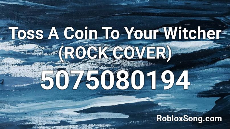 Toss A Coin To Your Witcher  (ROCK COVER) Roblox ID