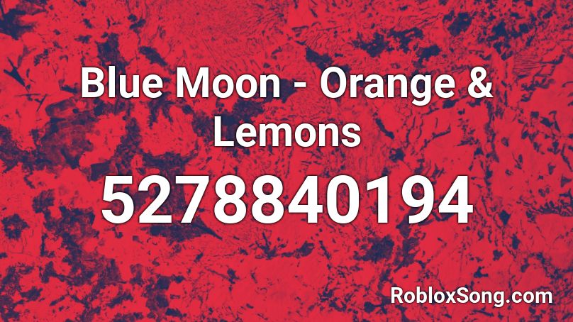Blue Moon Orange Lemons Roblox Id Roblox Music Codes - roblox id blue moon