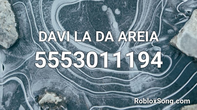 DAVI LA DA AREIA Roblox ID