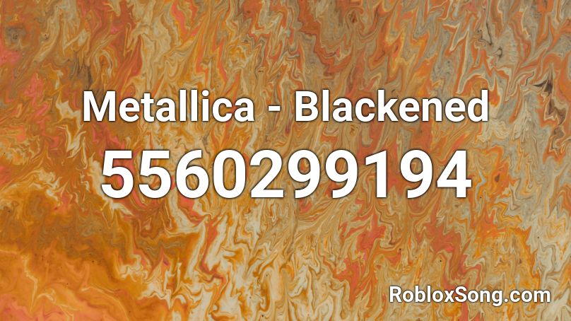 Metallica - Blackened Roblox ID