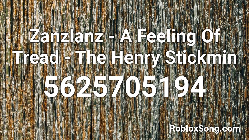 Zanzlanz - A Feeling Of Tread - The Henry Stickmin Roblox ID
