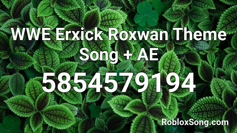 WWE Erxick Roxwan Theme Song + AE Roblox ID