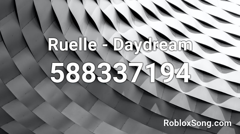 Ruelle - Daydream  Roblox ID