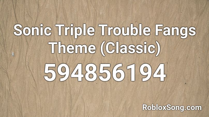 Sonic Triple Trouble Fangs Theme (Classic) Roblox ID