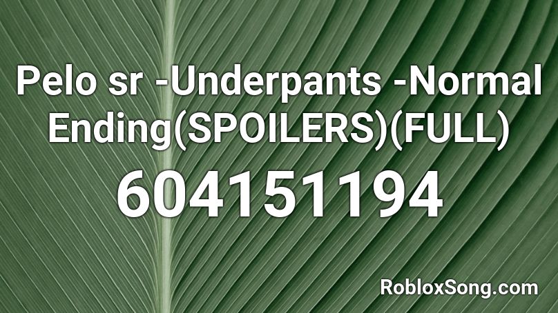 Pelo sr -Underpants -Normal Ending(SPOILERS)(FULL) Roblox ID