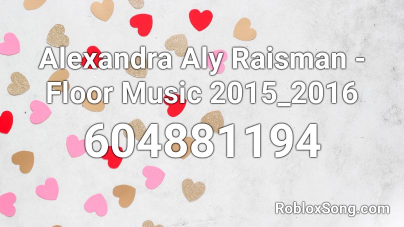 Alexandra Aly Raisman - Floor Music 2015_2016 Roblox ID