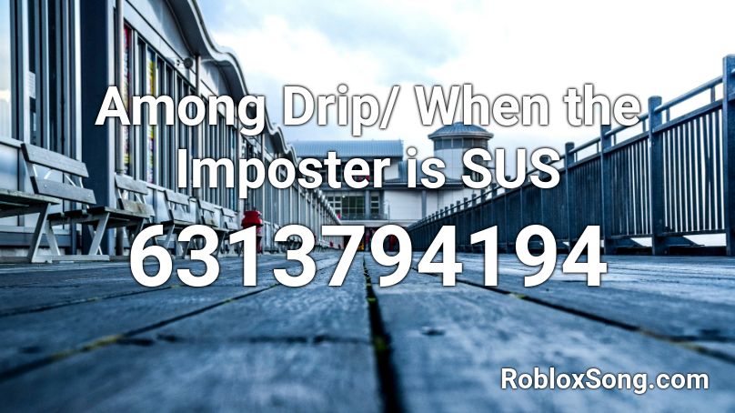 Among Drip/ When the Imposter is SUS Roblox ID
