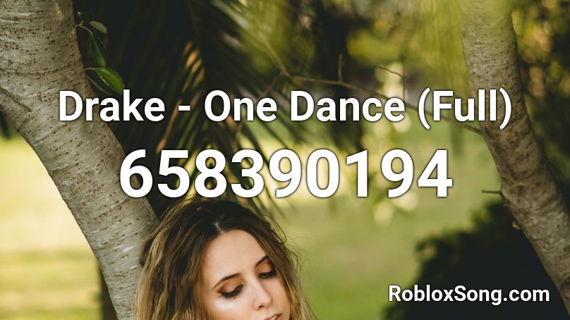 Drake - One Dance (Full) Roblox ID