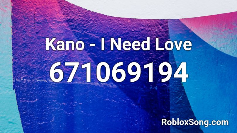 Kano - I Need Love Roblox ID