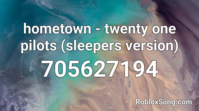 hometown - twenty one pilots (sleepers version) Roblox ID