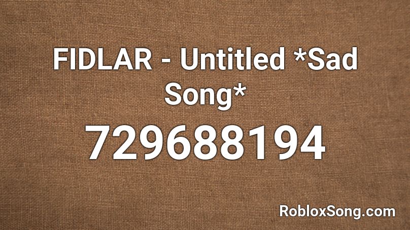 FIDLAR - Untitled *Sad Song* Roblox ID