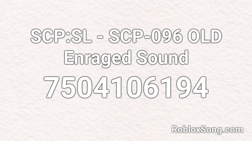 SCP:SL - SCP-096 OLD Enraged Sound Roblox ID