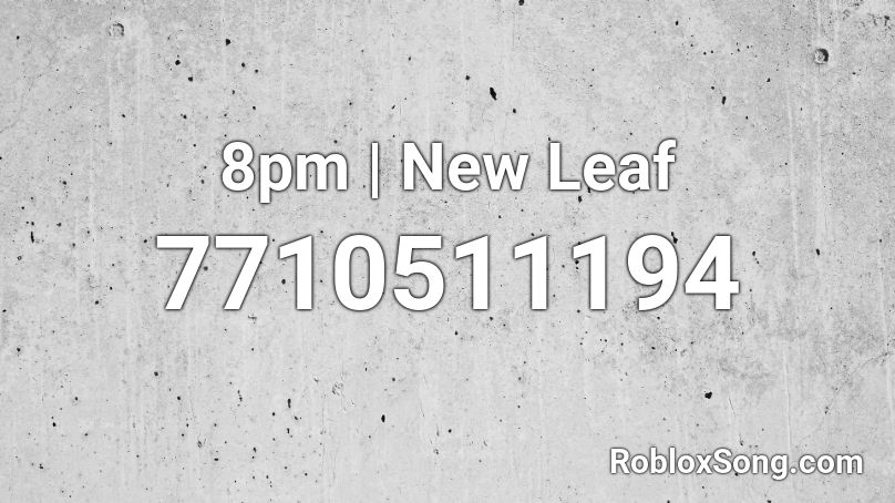 8pm | New Leaf Roblox ID