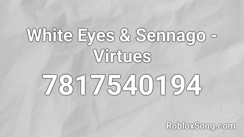 White Eyes & Sennago - Virtues Roblox ID
