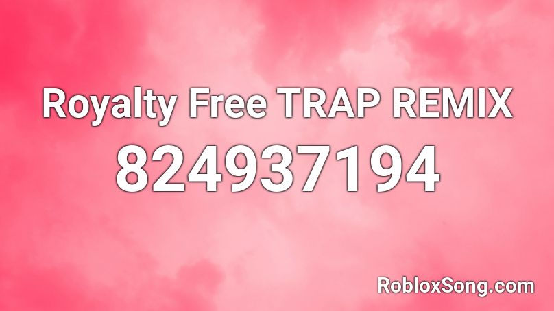 Royalty Free Trap Remix Roblox Id Roblox Music Codes