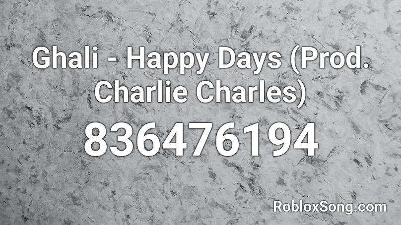 Ghali - Happy Days (Prod. Charlie Charles)  Roblox ID