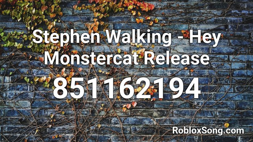 Stephen Walking - Hey Monstercat Release Roblox ID