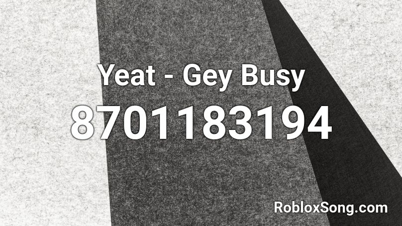 Yeat - Gey Busy Roblox ID