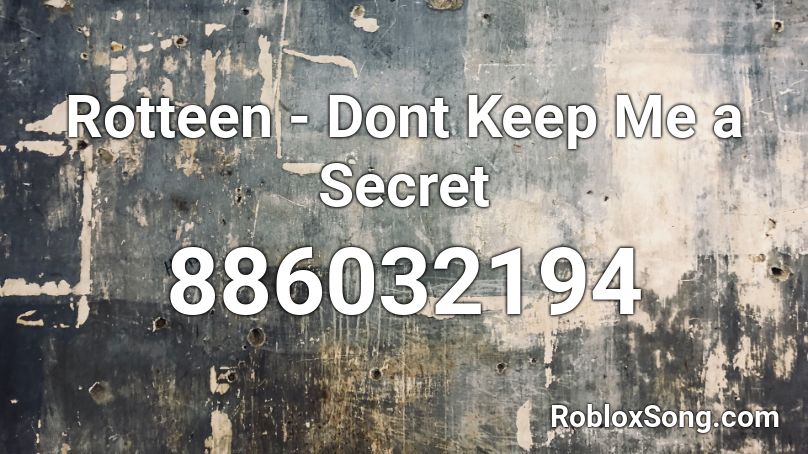 Rotteen - Dont Keep Me a Secret Roblox ID