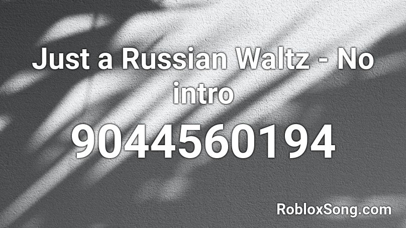 Just a Russian Waltz - No intro Roblox ID