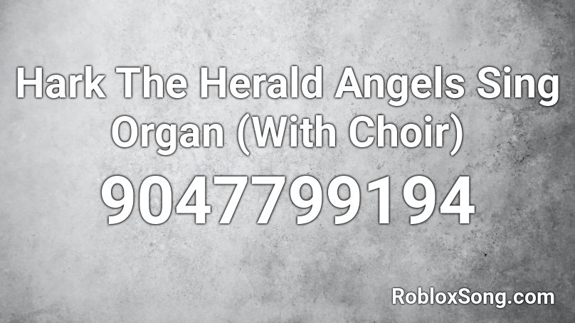 Hark The Herald Angels Sing Organ (With Choir) Roblox ID