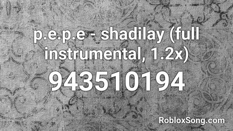 p.e.p.e - shadilay (full instrumental, 1.2x) Roblox ID