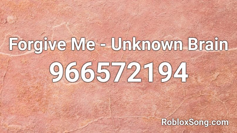 Forgive Me -  Unknown Brain Roblox ID