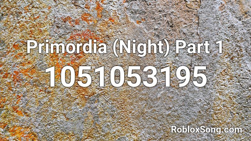 Primordia (Night) Part 1 Roblox ID