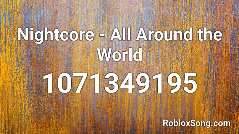 Nightcore - All Around the World Roblox ID - Roblox music codes