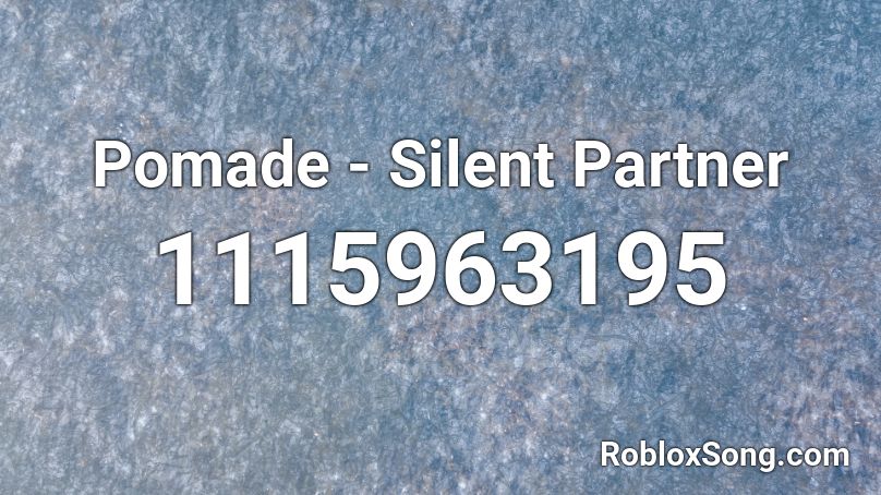 Pomade - Silent Partner Roblox ID