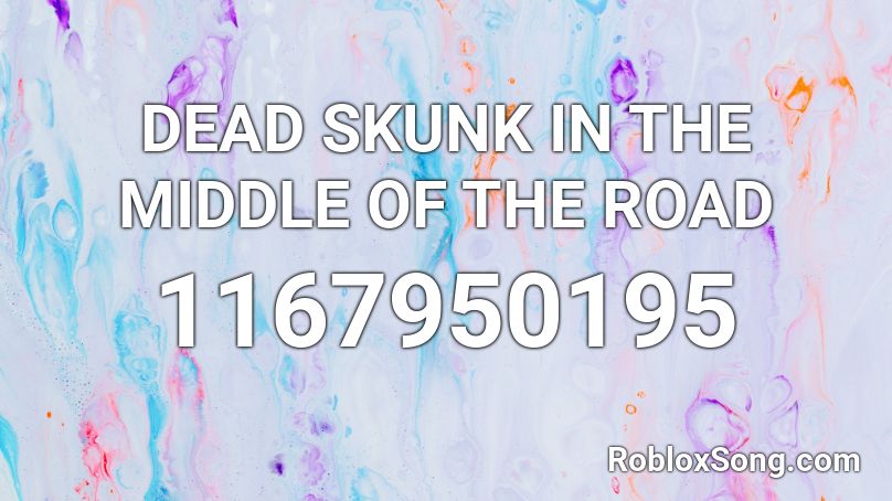 DEAD SKUNK IN THE MIDDLE OF THE ROAD  Roblox ID