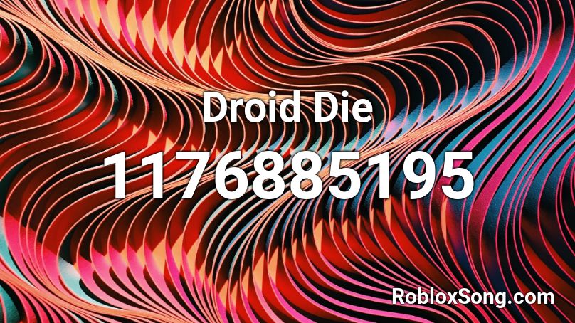 Droid Die Roblox ID