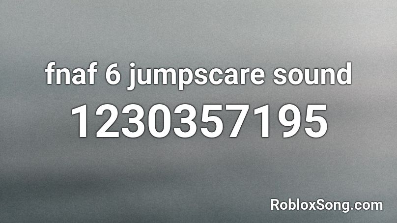 fnaf 6 jumpscare sound Roblox ID