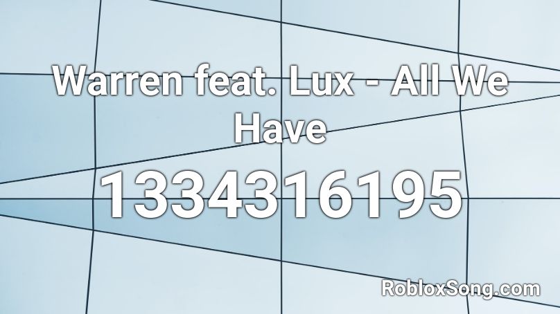 Warren feat. Lux - All We Have Roblox ID