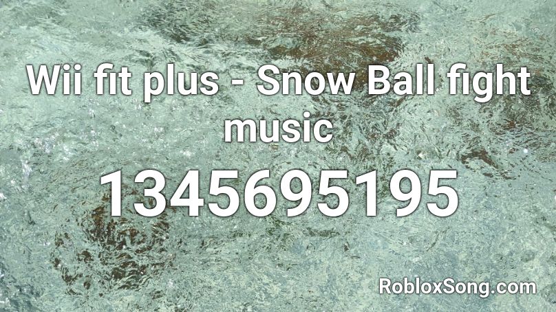 Wii fit plus - Snow Ball fight music Roblox ID
