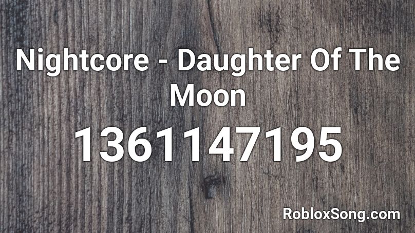 Nightcore - Daughter Of The Moon Roblox ID