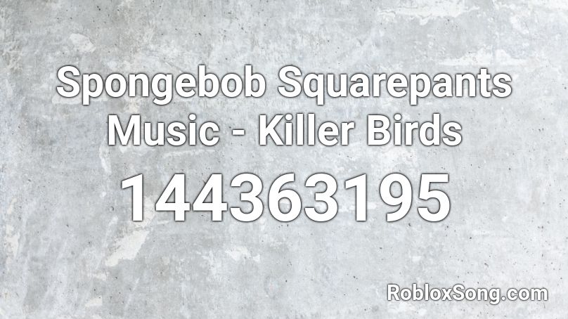 Spongebob Squarepants Music - Killer Birds Roblox ID