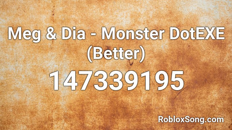 Meg & Dia - Monster DotEXE (Better) Roblox ID