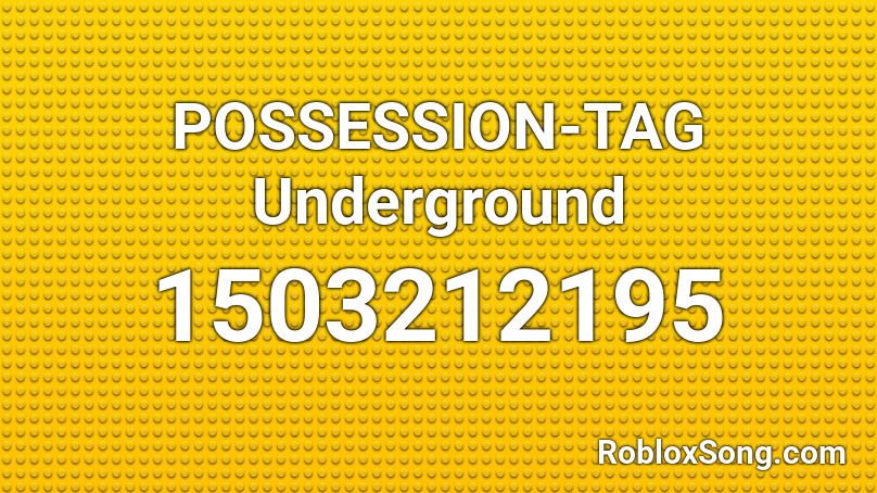 POSSESSION-TAG Underground Roblox ID