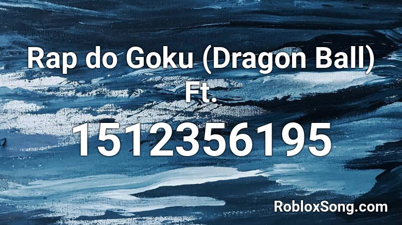 Rap do Goku (Dragon Ball) Ft. Roblox ID