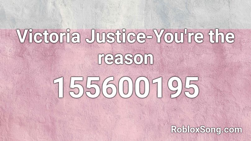 Victoria Justice-You're the reason Roblox ID