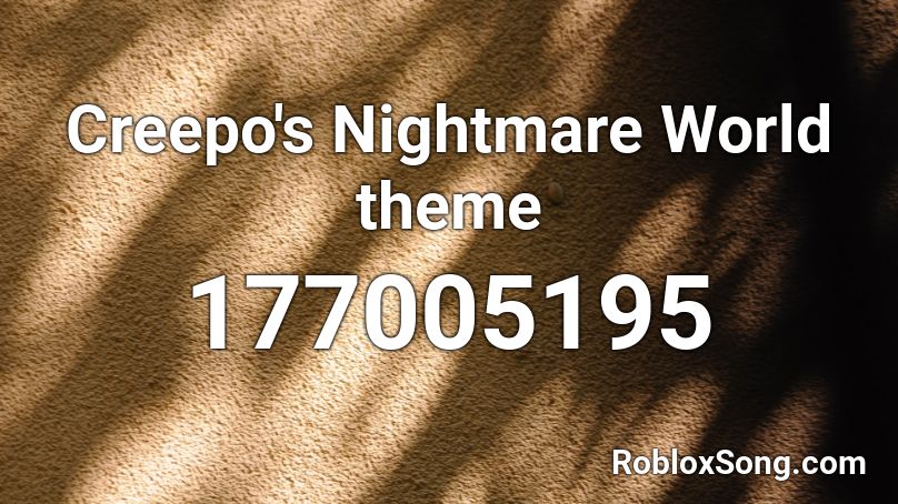 Creepo's Nightmare World theme Roblox ID