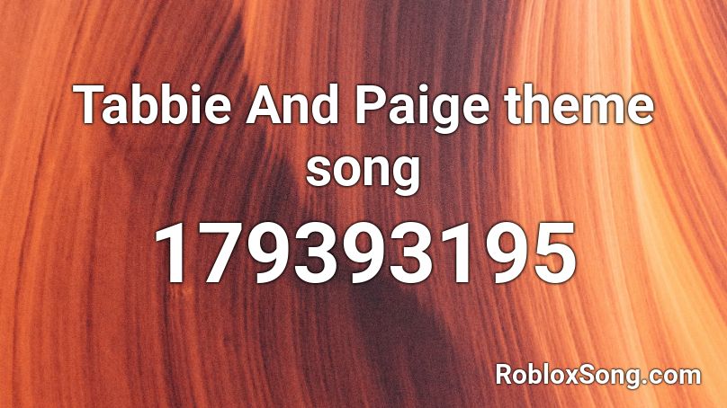 Tabbie And Paige theme song Roblox ID